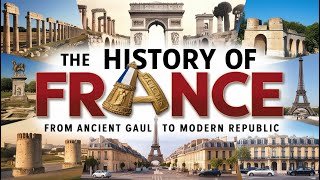 The History of France From Ancient Gaul to Modern Republic  Frances Epic Journey [upl. by Benzel]