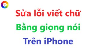 Sửa Lỗi Viết Chữ Bằng Giọng Nói Trên iPhone [upl. by Lalaj]