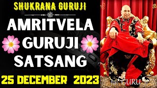 GURUJI AMRITVELA  25 DECEMBER 2023  MONDAY🙏JAI GURU JI🙏SHUKRANA GURUJI  GURUJI PARIVAAR LOVERS [upl. by Llerahs943]