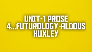 Unit 1Prose 4Futurology  Aldous Huxley [upl. by Ennoved953]