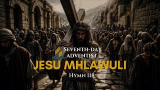 Jesu Mhlawuli Hymn 118  Ukrestu Esihlabelelweni SDA [upl. by Aenal]