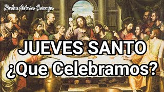 Jueves Santo ¿Qué Celebramos Parte 2  Padre Arturo Cornejo [upl. by Aerdma960]