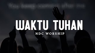 NDC Worship  Waktu Tuhan Lirik  Lagu Rohani Kristen Pilihan Terbaik 2024 [upl. by Ammon]