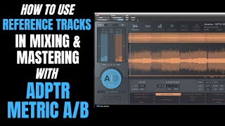 Using Reference Tracks with ADPTR Metric AB in Mixing amp Mastering  How To Use [upl. by Argus]