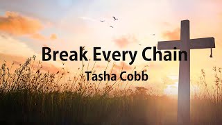 Tasha Cobbs  Break Every Chain Lyrics [upl. by Pennebaker110]