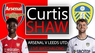 Arsenal V Leeds United Live Watchalong Curtis Shaw TV [upl. by Nyasuh]