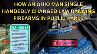 How an Ohio Man SingleHandedly Changed Law Banning Firearms in Public Parks [upl. by Pamella823]