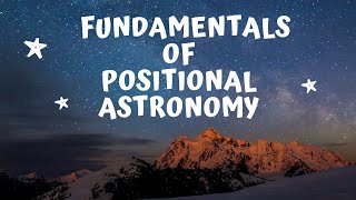 Fundamentals of positional astronomy Part 1 [upl. by Liamsi896]