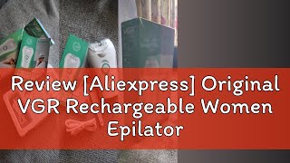 Review Aliexpress Original VGR Rechargeable Women Epilator Electric Female Epilator For Face Hair [upl. by Spratt]