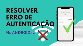 Como Resolver Erro de Autenticação do WiFi no Android 12 [upl. by Merwin]