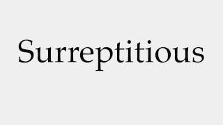 How to Pronounce Surreptitious [upl. by Ibbob]