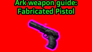 ARK SURVIVAL EVOLVED WEAPON GUIDE FABRICATED PISTOL [upl. by Mariam73]