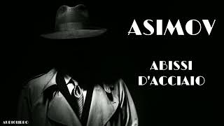 Isaac Asimov  Abissi dacciaio [upl. by Lyrpa]