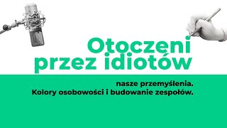 Otoczeni przez idiotów  nasze przemyślenia Kolory osobowości i budowanie zespołów [upl. by Assirhc]