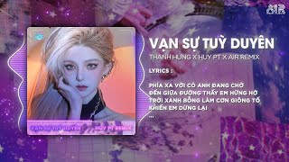 Vạn Sự Tùy Duyên Style Huy PT Remix  Thanh Hưng amp AIR Remix ♫ Phía Xa Vời Có Anh Đang Chờ Remix [upl. by Ihskaneem]