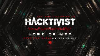 Hacktivist  Dogs Of War [upl. by Baugh]