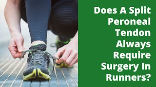 Does A Split Peroneal Tendon Always Require Surgery In Runners [upl. by Outhe387]