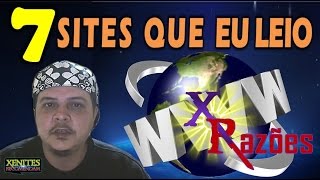 XRazões 7 Sites que Eu Leio  Xenites Recomendam [upl. by Gayle]