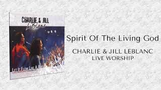 Charlie amp Jill LeBlanc  Spirit Of the Living God [upl. by Merridie]