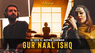 Gur Naal Ishq  DJ NYK ft Mitika Kanwar  Adhunyk Awaazein  Chill Dancehall Cover [upl. by Fidele]