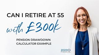 Pension drawdown calculator example  Can I retire at 55 with £300K [upl. by Adnuhsed]