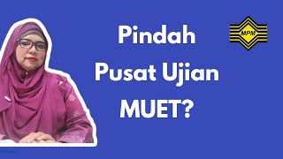 Perpindahan Pusat Ujian MUET  Pengurusan ujian MUET  MPM [upl. by Albrecht]