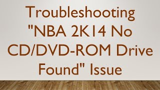 Troubleshooting quotNBA 2K14 No CDDVDROM Drive Foundquot Issue [upl. by Anayra158]