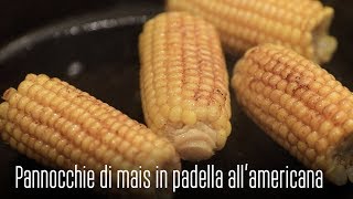 RICETTA PANNOCCHIE DI MAIS IN PADELLA ALLAMERICANA  IL CONTORNO PERFETTO DI OGNI BISTECCA [upl. by Ulane]