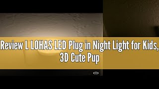 Review L LOHAS LED Plug in Night Light for Kids 3D Cute Puppy Night Light with Dusk to Dawn Sensor [upl. by Nwahsed]