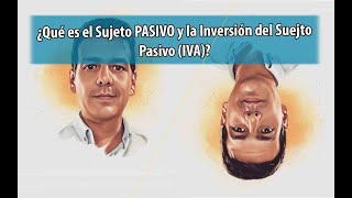 ¿Qué es el sujeto pasivo en derecho tributario ¿Y la inversión del Sujeto Pasivo [upl. by Ready]