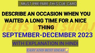 Describe an occasion when you waited a long time for a nice thing cue card September to December2023 [upl. by Lasonde]