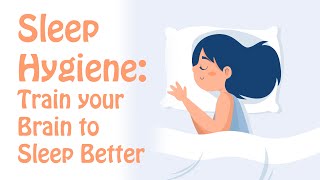 Sleep Hygiene Train Your Brain to Fall Asleep and Sleep Better [upl. by Kam635]