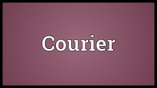 Courier Meaning [upl. by Hanikas29]