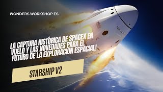 Starship V2 la histórica captura de SpaceX en vuelo y novedades para el futuro [upl. by Smoht197]