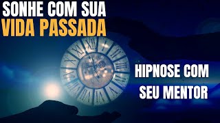 Técnica Nova para REGRESSÃO de Vidas Passadas com MENTOR Hipnose para Dormir e Sonhar com o Passado [upl. by Joaquin]