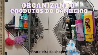 ORGANIZAÇÃO DOS PRODUTOS DO BANHEIRO COLOQUEI A PRATELEIRA DE SHAMPOO DA SHOPEE 🛀🚿🧴 [upl. by Trefler532]