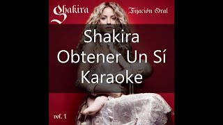 Shakira  Obtener Un Sí  Karaoke [upl. by Ahsemo]