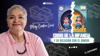 CRISIS DE LA INFANCIA Y SU RELACIÓN CON EL DINERO  MARY CARDONA LENIS [upl. by Iverson]