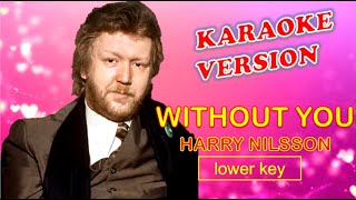 WITHOUT YOU by Harry Nilsson  Karaoke Version Lower Key [upl. by Eskil]