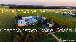 Podsumowanie Sezonu 2016  Gospodarstwo Rolne Bobiński [upl. by Elleirb666]