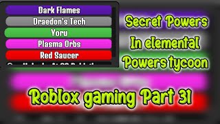 Secret Powers in Elemental Powers Tycoon  How to get these Powers   Roblox gaming Part 31 [upl. by Aivataj]