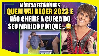 MÁRCIA FERNANDES QUEM VAI REGER 2023 E NÃO CHEIRE A CUECA DO SEU MARIDO PORQUE 😂 [upl. by Kassab]