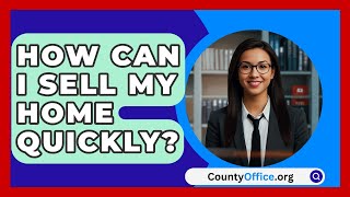 How Can I Sell My Home Quickly  CountyOfficeorg [upl. by Josefina722]