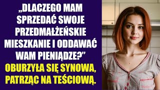 „Dlaczego mam sprzedać swoje przedmałżeńskie mieszkanie i oddać wam pieniądze” oburzyła się synowa [upl. by Anewor]