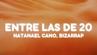 Natanael Cano Bizarrap  ENTRE LAS DE 20 LetraLyrics [upl. by Florian]