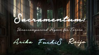 【有歌Arika  淵千律  蕾玖】Sacramentum Unaccompanied Hymn for Torino [upl. by Schreib]