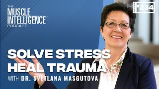 Solve Stress and Heal Trauma Nervous System Interventions with Dr Svetlana Masgutova [upl. by Leong324]