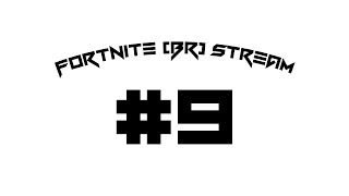 Fortnite Battle Royale Stream 9 [upl. by Evvie853]