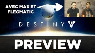 Destiny  Preview avec Max et Flegmatic [upl. by Ativahs]