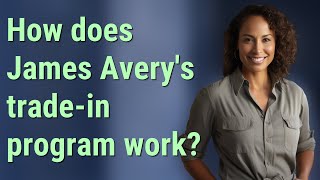 How does James Averys tradein program work [upl. by Aronas]